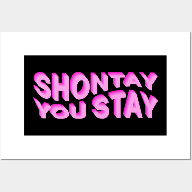 Shontay You Stay (Rupaul Quote) Wall Art by NickiPostsStuff